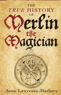 bokomslag The True History of Merlin the Magician
