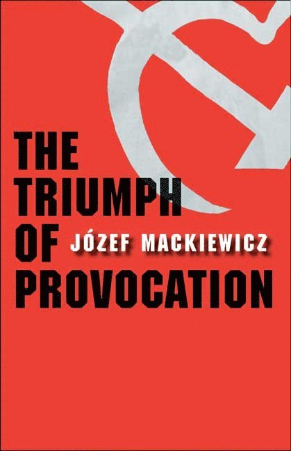 Józef Mackiewicz, Jozef Mackiewicz, Nina Karsov - Triumph of Provocation, Inbunden