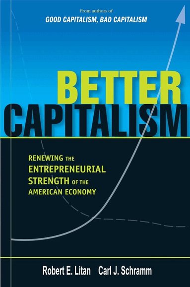 Carl J. Schramm, Robert E. Litan - Better Capitalism, Inbunden