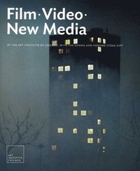 bokomslag Film, Video, and New Media at the Art Institute of Chicago: With the Donna and Howard Stone Gift