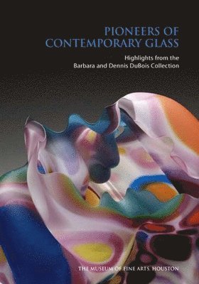 bokomslag Pioneers of Contemporary Glass: Highlights from the Barbara and Dennis DuBois Collection
