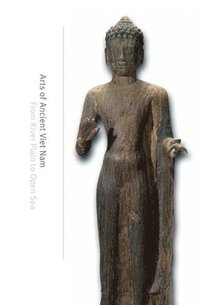 bokomslag Arts of Ancient Viet Nam: From River Plain to Open Sea