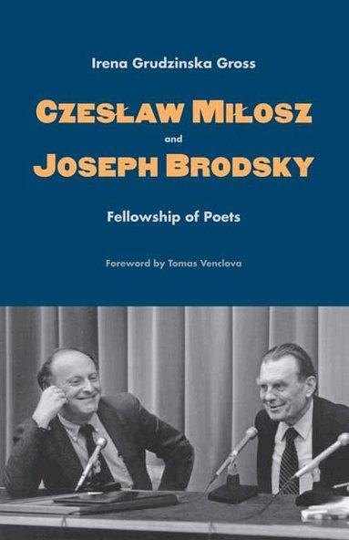 Irena Grudzinska Gross - Czeslaw Milosz and Joseph Brodsky, Inbunden
