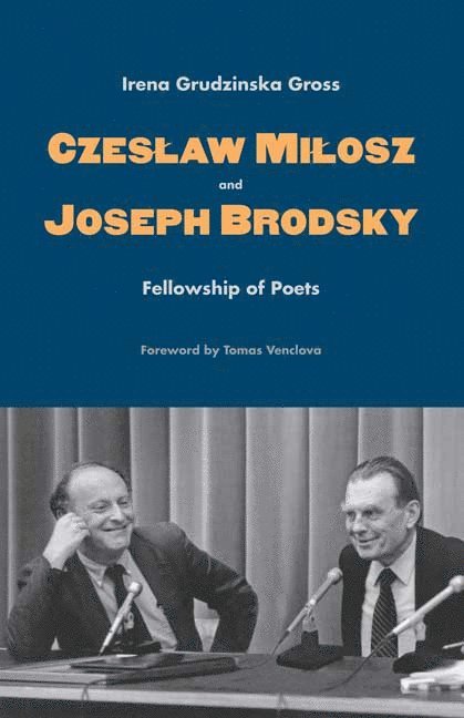 Irena Grudzinska Gross - Czeslaw Milosz and Joseph Brodsky, Inbunden