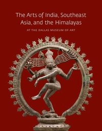 bokomslag The Arts of India, Southeast Asia, and the Himalayas at the Dallas Museum of Art