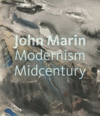 bokomslag John Marin: Modernism at Midcentury