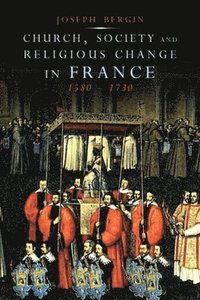 bokomslag Church, Society, and Religious Change in France, 1580-1730