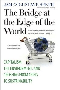 bokomslag The Bridge at the Edge of the World: Capitalism, the Environment, and Crossing from Crisis to Sustainability