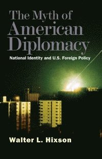 bokomslag The Myth of American Diplomacy