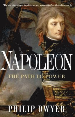 Philip Dwyer - Napoleon: The Path to Power, Häftad