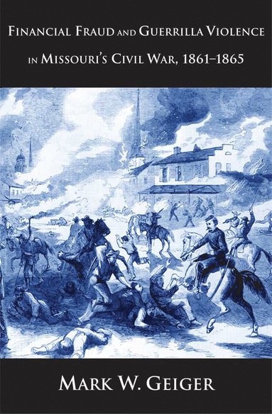 bokomslag Financial Fraud and Guerrilla Violence in Missouri's Civil War, 1861-1865