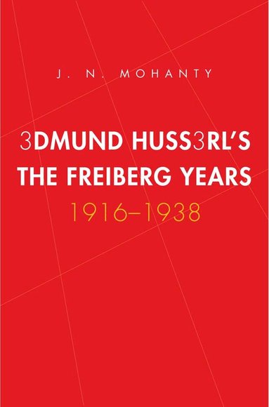 J. N. Mohanty - Edmund Husserl's Freiburg Years, Inbunden