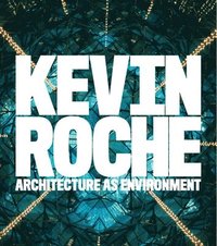 bokomslag Kevin Roche: Architecture as Environment