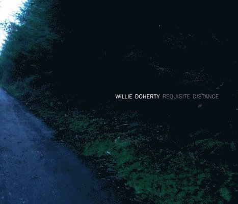 Charles Wylie, The Dallas Museum of Art - Willie Doherty: Requisite Distance, Inbunden