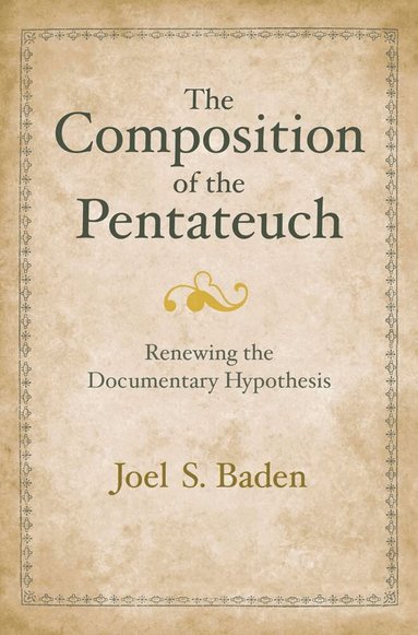 Joel S. Baden - Composition of the Pentateuch, Inbunden