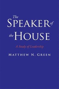 bokomslag The Speaker of the House: A Study of Leadership