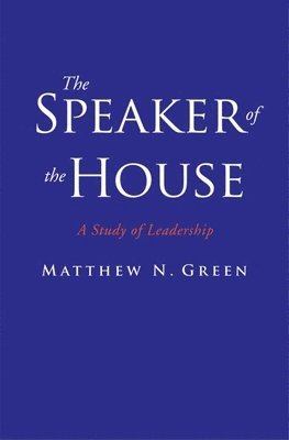 Matthew N. Green - The Speaker of the House: A Study of Leadership, Häftad