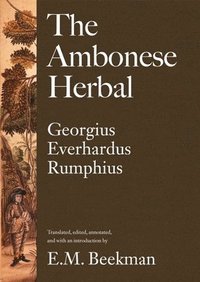 bokomslag The Ambonese Herbal, Volume 1: Introduction and Book I: Containing All Sorts of Trees, That Bear Edible Fruits, and Are Husbanded by People