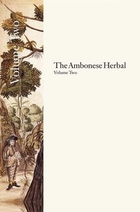 bokomslag The Ambonese Herbal, Volume 2: Book II: Containing the Aromatic Trees: Being Those That Have Aromatic Fruits, Barks or Redolent Wood; Book III: Conta