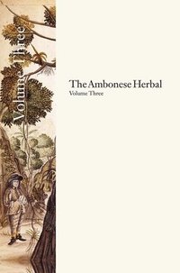 bokomslag The Ambonese Herbal, Volume 3: Book V: Dealing with the Remaining Wild Trees in No Particular Order; Book VI: Concerning Shrubs, Domesticall and Wild