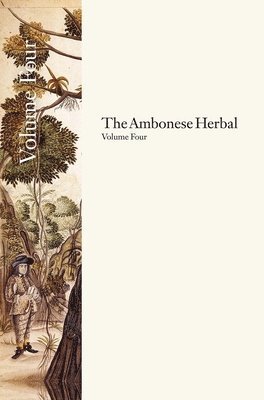 bokomslag The Ambonese Herbal, Volume 4: Book VIII: Containing Potherbs Used for Food, Medicine, and Sport; Book IX: Concerning Bindweeds, as Well as Twining a