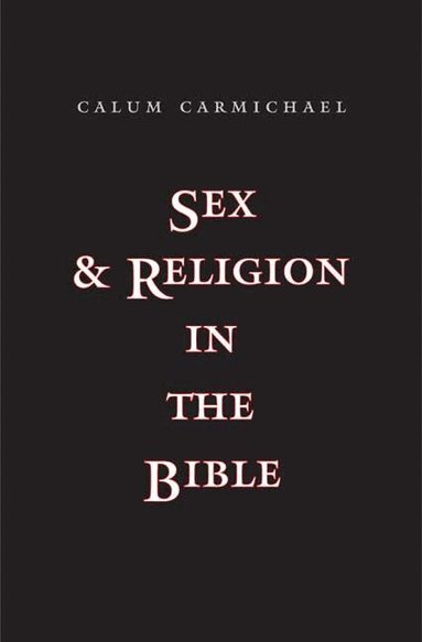Calum Carmichael - Sex and Religion in the Bible, Inbunden