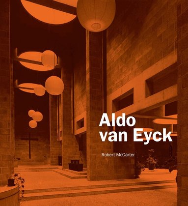 Robert McCarter - Aldo van Eyck, Inbunden