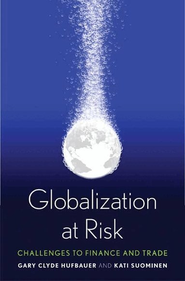 Gary Clyde Hufbauer, Kati Suominen - Globalization at Risk, Inbunden