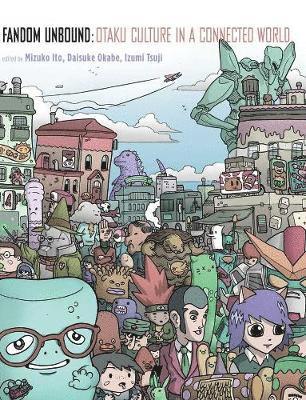 Mizuko Ito, Daisuke Okabe - Fandom Unbound: Otaku Culture in a Connected World, Häftad