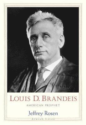 Jeffrey Rosen - Louis D. Brandeis: American Prophet, Inbunden