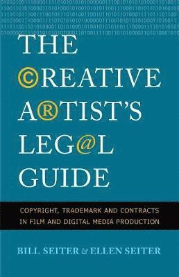 bokomslag The Creative Artist's Legal Guide: Copyright, Trademark, and Contracts in Film and Digital Media Production