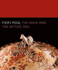 bokomslag Fiery Pool: The Maya and the Mythic Sea