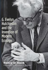 bokomslag G. Evelyn Hutchinson and the Invention of Modern Ecology