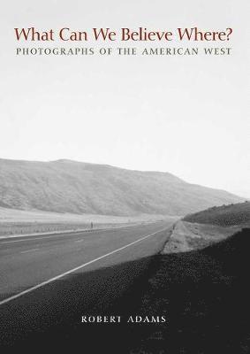 Robert Adams - What Can We Believe Where?, Häftad