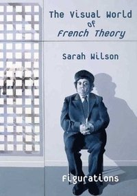 bokomslag The Visual World of French Theory: Figurations