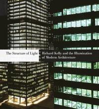 bokomslag The Structure of Light: Richard Kelly and the Illumination of Modern Architecture