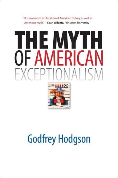 Godfrey Hodgson - Myth of American Exceptionalism, Häftad