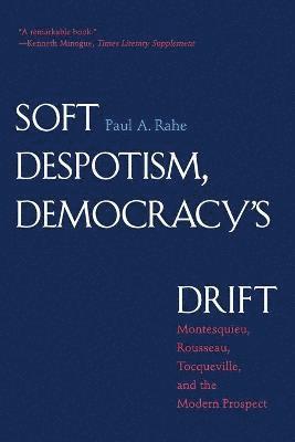 Paul Anthony Rahe - Soft Despotism, Democracy's Drift, Häftad
