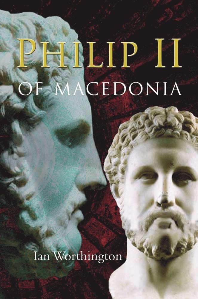 Ian Worthington - Philip II of Macedonia, Häftad