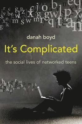 Danah Boyd - It's Complicated: The Social Lives of Networked Teens, Inbunden