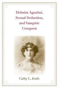 bokomslag Delmira Agustini, Sexual Seduction, and Vampiric Conquest