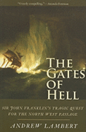 bokomslag The Gates of Hell: Sir John Franklin's Tragic Quest for the North West Passage