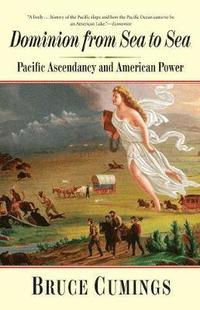 bokomslag Dominion from Sea to Sea: Pacific Ascendancy and American Power