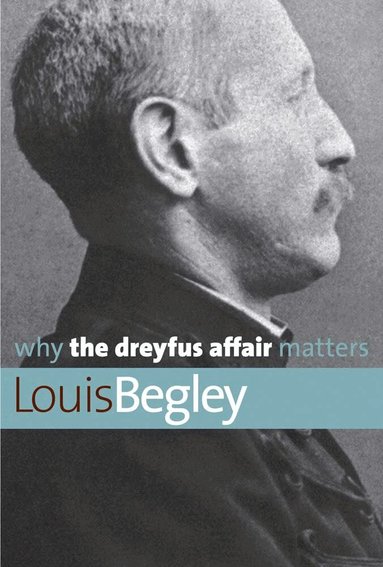 Louis Begley - Why the Dreyfus Affair Matters, Häftad