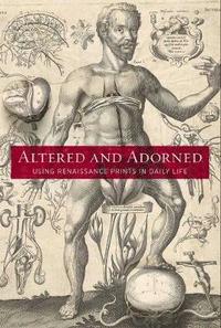 bokomslag Altered and Adorned: Using Renaissance Prints in Daily Life