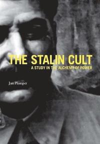 bokomslag The Stalin Cult: A Study in the Alchemy of Power