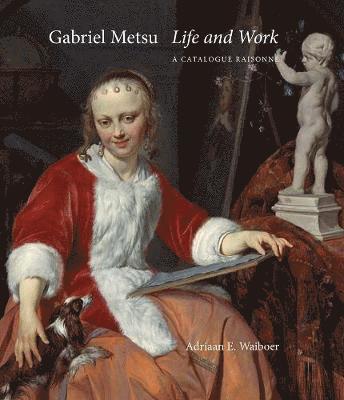bokomslag Gabriel Metsu: Life and Work: A Catalogue Raisonné