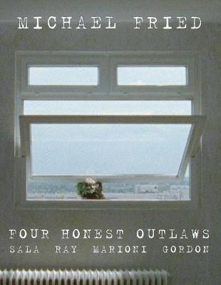 Michael Fried - Four Honest Outlaws: Sala, Ray, Marioni, Gordon [With DVD], Inbunden