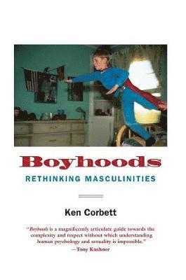 Ken Corbett - Boyhoods: Rethinking Masculinities, Häftad