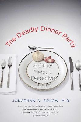 Jonathan A. Edlow, Jonathan A Edlow - The Deadly Dinner Party: And Other Medical Detective Stories, Häftad